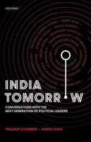 India Tomorrow: Conversations with the Next-Generation Political Leaders 0190125837 Book Cover