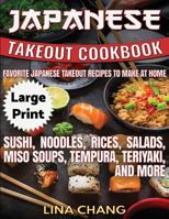 Japanese Takeout Cookbook ***Large Print Edition***: Favorite Japanese Takeout Recipes to Make at Home 1537674501 Book Cover