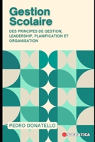 Gestion Scolaire: Des Principes De Gestion, Leadership, Planification Et Organisation (Éducation Innovante : Stratégies, Défis et Solutions en Pédagogie) (French Edition) B0CLB9VL6F Book Cover