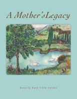A Mother's Legacy 148175484X Book Cover