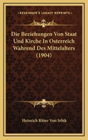 Die Beziehungen Von Staat Und Kirche In Osterreich Wahrend Des Mittelalters (1904) 1160077118 Book Cover