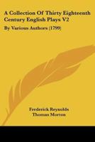 A Collection Of Thirty Eighteenth Century English Plays V2: By Various Authors 1168133319 Book Cover