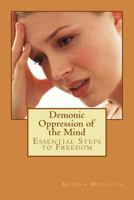 Demonic Oppression of the Mind: Essential Steps to Freedom 1500371238 Book Cover