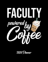 Faculty Powered By Coffee 2020 Planner: Faculty Planner, Gift idea for coffee lover, 120 pages 2020 Calendar for Faculty 1650016050 Book Cover