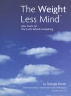 The Weight Less Mind: Why Diets Fail - the Truth Behind Overeating 1903607612 Book Cover