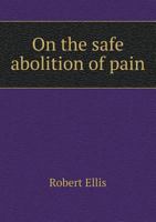 On the Safe Abolition of Pain in Labour and Surgical Operations: By Anaesthesia with Mixed Vapours 1146704763 Book Cover