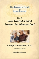 The Boomer's Guide to Aging Parents, Vol: 8: How to Find a Good Lawyer for Mom or Dad 0578008734 Book Cover