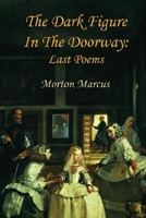 The Dark Figure in the Doorway: Last Poems 1935210165 Book Cover