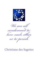 We are all condemned to love each other or to perish 1514686341 Book Cover