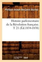 Histoire Parlementaire de La Ra(c)Volution Franaaise. T 21 (A0/00d.1834-1838) 2012672086 Book Cover