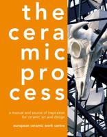 The Ceramic Process: A Manual And Source Of Inspiration For Ceramic Art And Design 0713667680 Book Cover