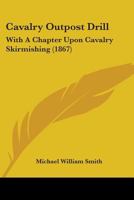 Cavalry Outpost Drill. with a Chapter on Cavalry Skirmishing 1436801230 Book Cover
