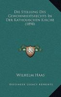 Die Stellung Des Gewohnheitsrechts In Der Katholischen Kirche (1898) 1168013860 Book Cover