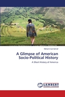 A Glimpse of American Socio-Political History: A Short History of America 365921180X Book Cover