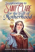Supplications to Saint Clare for the Gift of Motherhood B0GPQ3KPF7 Book Cover