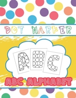 Dot Marker ABC Alphabet: Activity Book for kids, toddlers, preschoolers B094GV3RDZ Book Cover