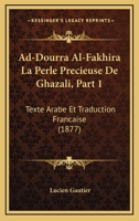 Ad-Dourra Al-Fakhira La Perle Precieuse De Ghazali, Part 1: Texte Arabe Et Traduction Francaise (1877) 1168034140 Book Cover