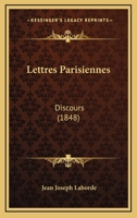 Lettres Parisiennes: Discours (1848) 1167628772 Book Cover