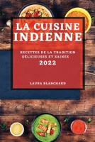 La Cuisine Indienne 2022: Recettes de la Tradition Délicieuses Et Saines 1804502618 Book Cover