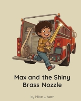 Max and the Shiny Brass Nozzle B0HBZ4R3KQ Book Cover