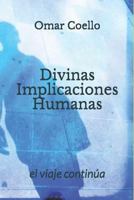 Divinas Implicaciones Humanas: El Viaje Contin�a 1791934277 Book Cover