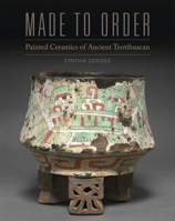 Made to Order: Painted Ceramics of Ancient Teotihuacan 0806160578 Book Cover