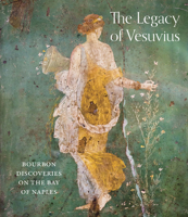 The Legacy of Vesuvius: Bourbon Discoveries on the Bay of Naples 178551573X Book Cover