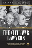 Civil War Lawyers: Constitutional Questions, Courtroom Dramas, and the Men Behind Them 1616320427 Book Cover