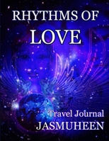 Rhythms of Love - Jasmuheen's Travel Journal 1300484691 Book Cover