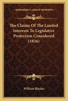 The Claims Of The Landed Interests To Legislative Protection Considered 1120753562 Book Cover