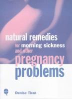 Natural Remedies for Morning Sickness and Other Pregnancy Problems 1902757882 Book Cover