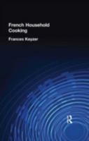 French Household Cooking: With Recipes from the Best Chefs of Paris 071031079X Book Cover