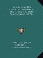 Uber Bildung Des Eichens Und Entstehung Des Embryo's Bei Den Phanerogamen (1837) 1167370406 Book Cover