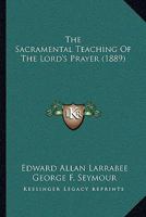 The Sacramental Teaching of the Lord's Prayer 1120924367 Book Cover