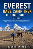 EVEREST BASE CAMP TREK HIKING GUIDE 2026–2027: A practical hiking guide to trail planning, trek preparation, safety, itineraries, nature, and ... Travel Guide to Unforgettable Destinations.) B0HHXKYNGZ Book Cover