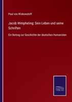 Jacob Wimpheling: Sein Leben und seine Schriften: Ein Beitrag zur Geschichte der deutschen Humanisten 3752543086 Book Cover