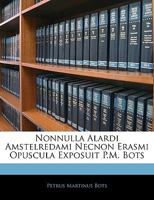 Nonnulla Alardi Amstelredami Necnon Erasmi Opuscula Exposuit P.M. Bots 1144322049 Book Cover