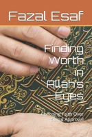 Finding Worth in Allah’s Eyes: Choosing Faith Over Social Approval B0F6VG3WWF Book Cover