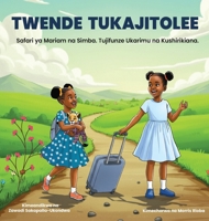 TWENDE TUKAJITOLEE. Safari ya Mariam na Simba. Tujifunze Ukarimu na Kushirikiana. (Swahili Edition) B0GXT8CF6R Book Cover