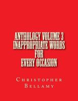 Anthology Volume III Inappropriate Words For Every Occasion 1986078337 Book Cover