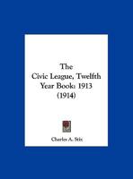 The Civic League, Twelfth Year Book: 1913 1169576567 Book Cover