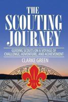 The Scouting Journey: Guiding Scouts to challenge, adventure and achievement 1492266825 Book Cover