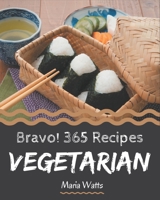 Bravo! 365 Vegetarian Recipes: Keep Calm and Try Vegetarian Cookbook B08QFMFD9D Book Cover
