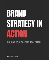 Brand Strategy in Action: Building Your Content Ecosystem B0FVFG588C Book Cover