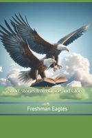 Short Stories from Grace and Glory: Freshman Eagles B0F43SGD9T Book Cover