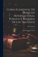 Curso Elemental De Derecho Internacional P�blico � Historia De Los Tratados; Volume 2 1146346042 Book Cover