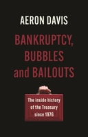 Bankruptcy, bubbles and bailouts: The inside history of the Treasury since 1976 1526159775 Book Cover