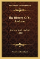 The History of St. Andrews, Ancient and Modern 1016550375 Book Cover