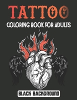 Tattoo Coloring Book for Adults Black Background: An Adult Gorgeous with Awesome and Relaxing Tattoo Designs for Men and Women | Best Gift in Birthday and Christmas. Vol-1 B094T2SYHX Book Cover