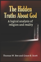 The Hidden Truth About God: A Logical Analysis of Religion and Reality B08J16B68Q Book Cover